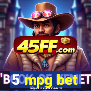 5 mpg bet